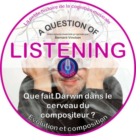 A QUESTION OF LISTENING # 037 - Darwin infiltré dans les neurones du musicien